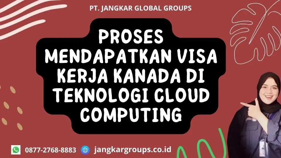 Proses Mendapatkan Visa Kerja Kanada Di Teknologi Cloud Computing