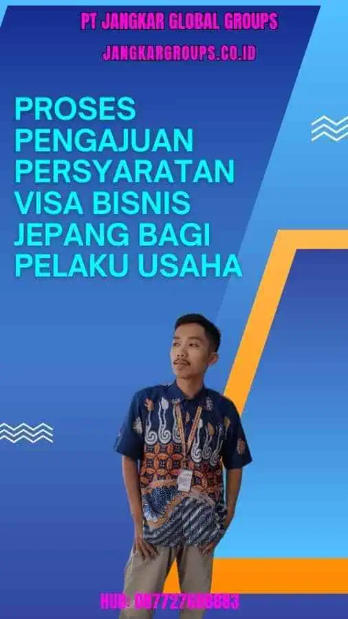 Proses Pengajuan Persyaratan Visa Bisnis Jepang Bagi Pelaku Usaha