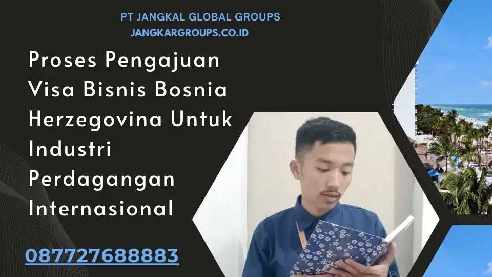 Proses Pengajuan Visa Bisnis Bosnia Herzegovina Untuk Industri Perdagangan Internasional