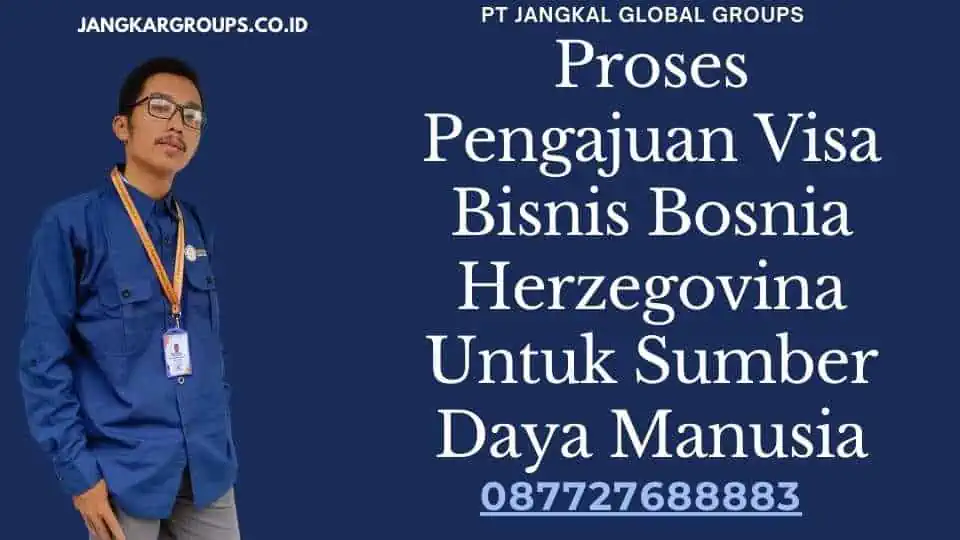 Proses Pengajuan Visa Bisnis Bosnia Herzegovina Untuk Sumber Daya Manusia