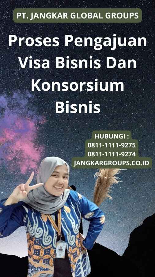 Proses Pengajuan Visa Bisnis Dan Konsorsium Bisnis