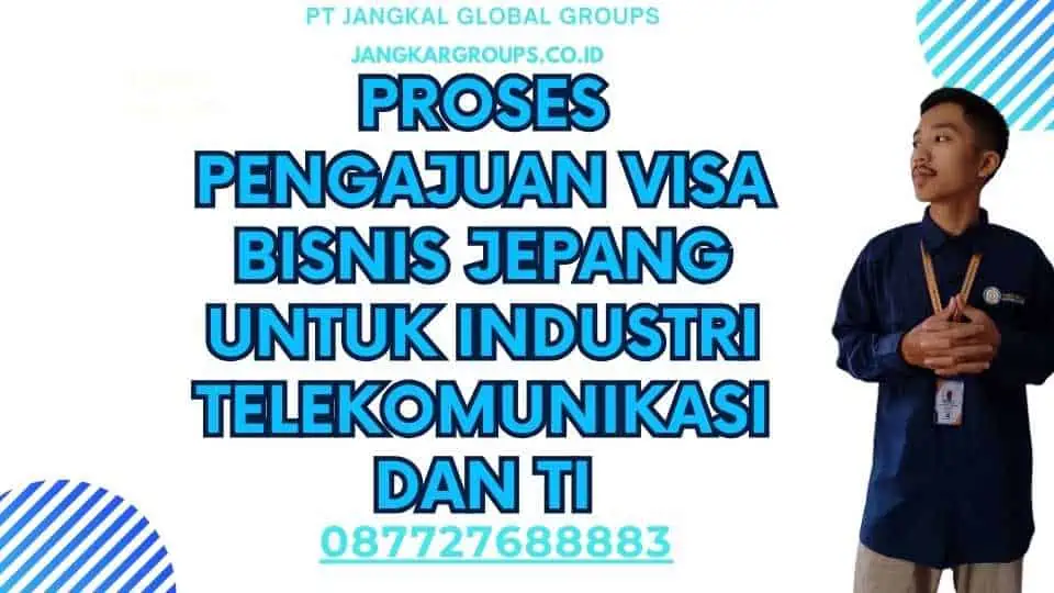 Proses Pengajuan Visa Bisnis Jepang Untuk Industri Telekomunikasi Dan TI