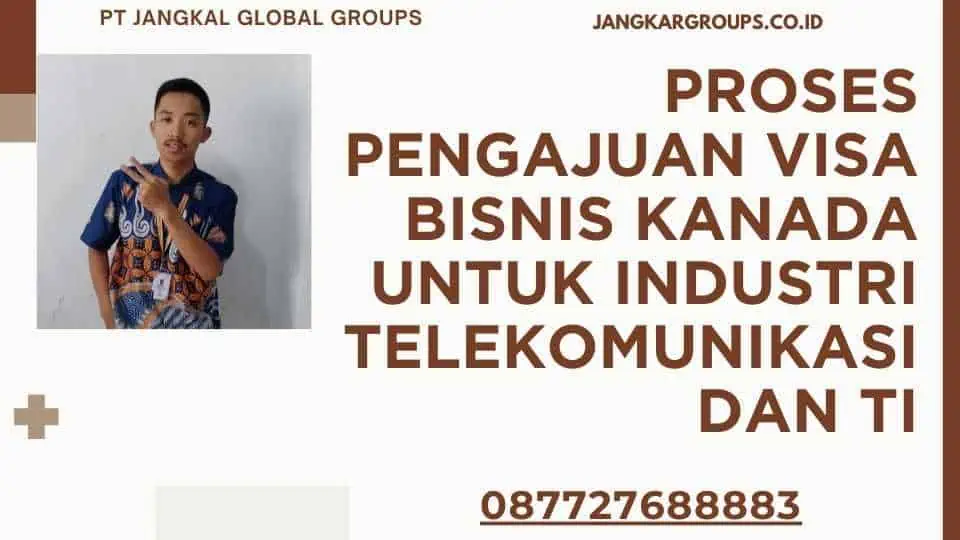 Proses Pengajuan Visa Bisnis Kanada untuk Industri Telekomunikasi dan TI