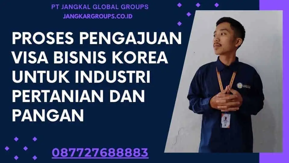 Proses Pengajuan Visa Bisnis Korea Untuk Industri Pertanian Dan Pangan