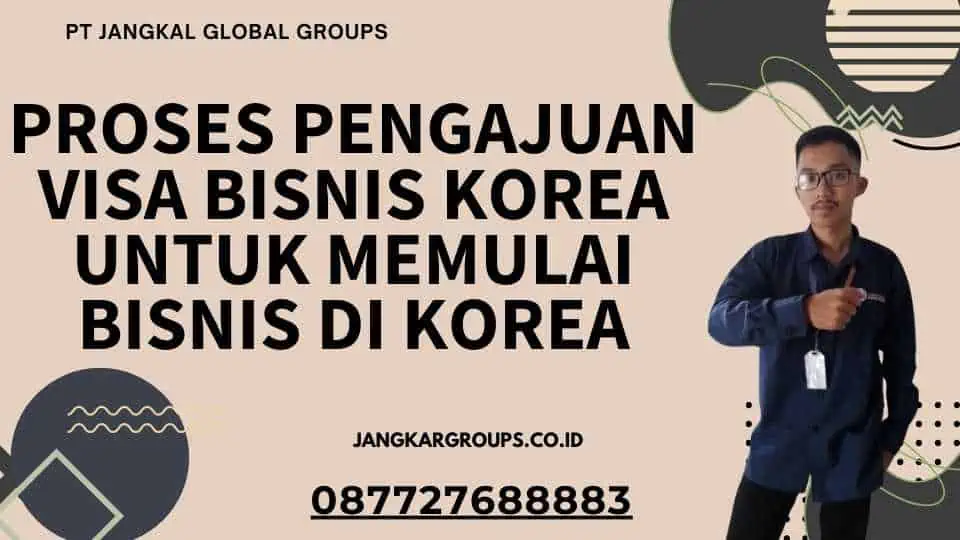 Proses Pengajuan Visa Bisnis Korea Untuk Memulai Bisnis Di Korea