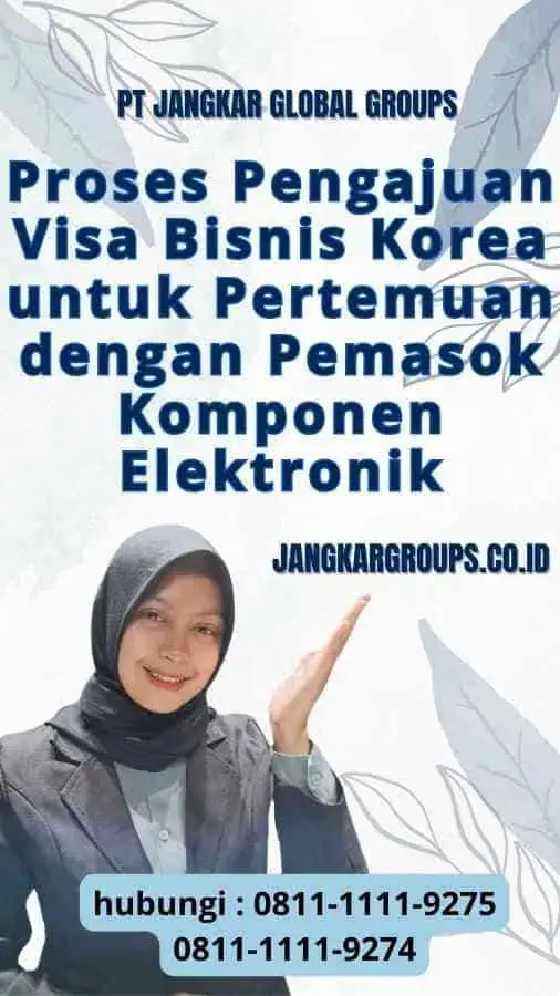 Proses Pengajuan Visa Bisnis Korea untuk Pertemuan dengan Pemasok Komponen Elektronik Korea