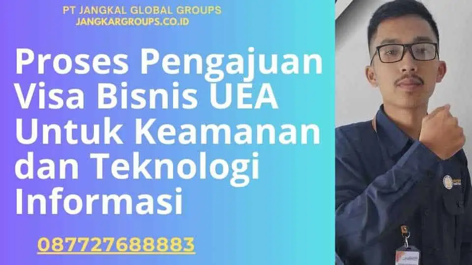 Proses Pengajuan Visa Bisnis UEA Untuk Keamanan dan Teknologi Informasi