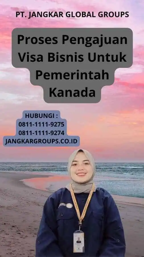 Proses Pengajuan Visa Bisnis Untuk Pemerintah Kanada