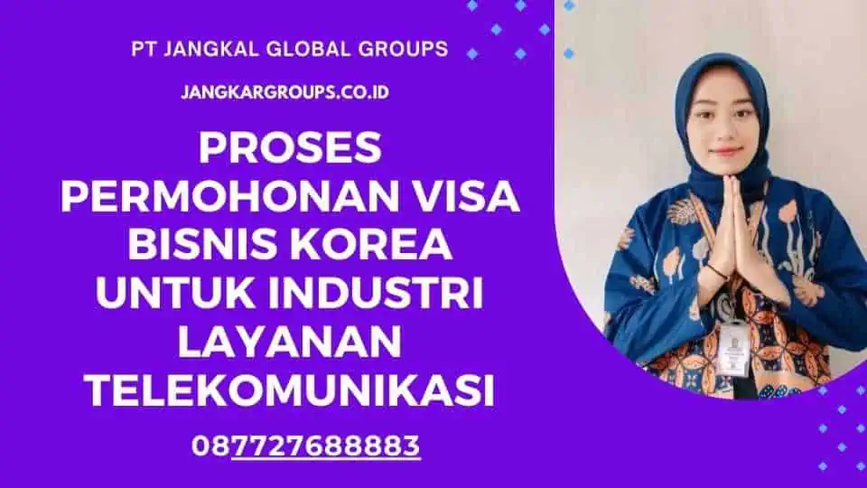 Proses Permohonan Visa Bisnis Korea untuk Industri Layanan Telekomunikasi