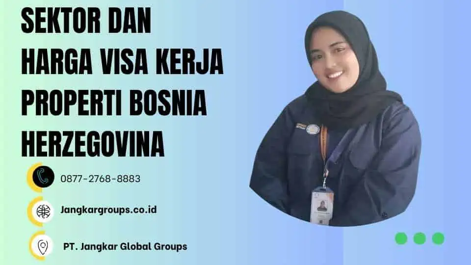 SEKTOR DAN HARGA VISA KERJA PROPERTI BOSNIA HERZEGOVINA