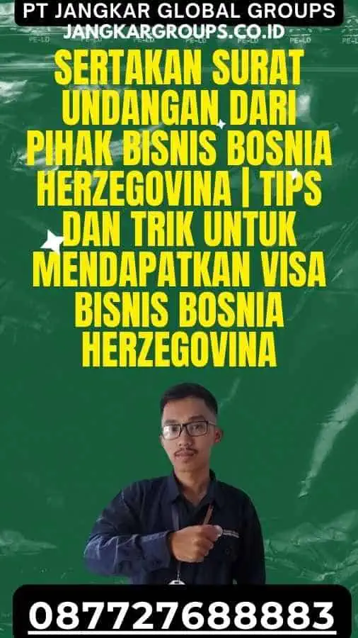 Sertakan Surat Undangan dari Pihak Bisnis Bosnia Herzegovina Tips dan Trik Untuk Mendapatkan Visa Bisnis Bosnia Herzegovina