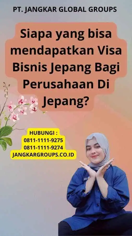 Siapa yang bisa mendapatkan Visa Bisnis Jepang Bagi Perusahaan Di Jepang?