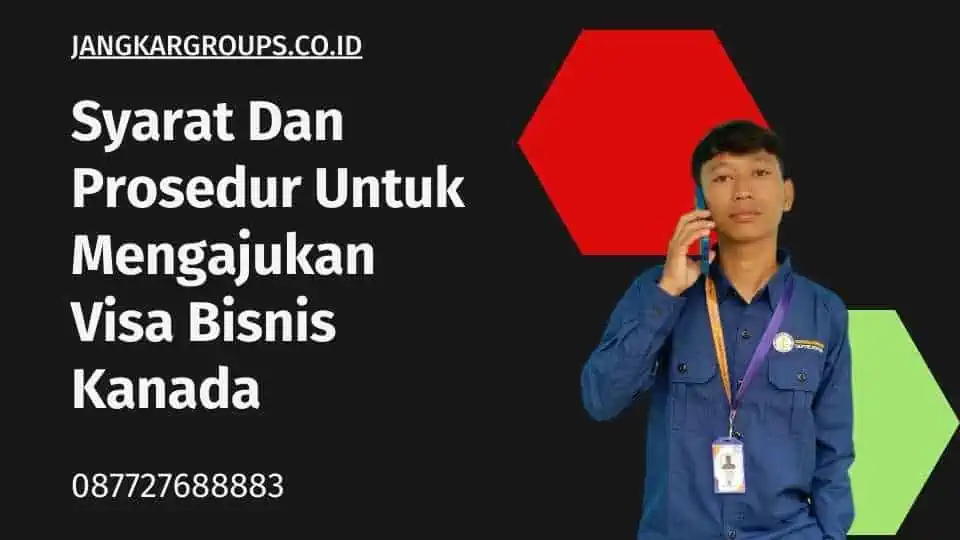 Syarat Dan Prosedur Untuk Mengajukan Visa Bisnis Kanada