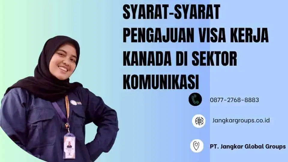 Syarat-Syarat Pengajuan Visa Kerja Kanada di Sektor Komunikasi