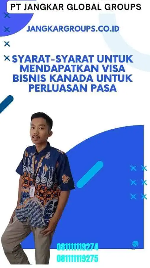 Syarat-Syarat Untuk Mendapatkan Visa Bisnis Kanada Untuk Perluasan Pasa