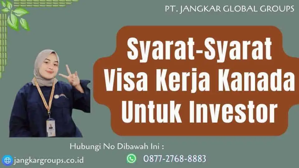 Syarat-Syarat Visa Kerja Kanada Untuk Investor