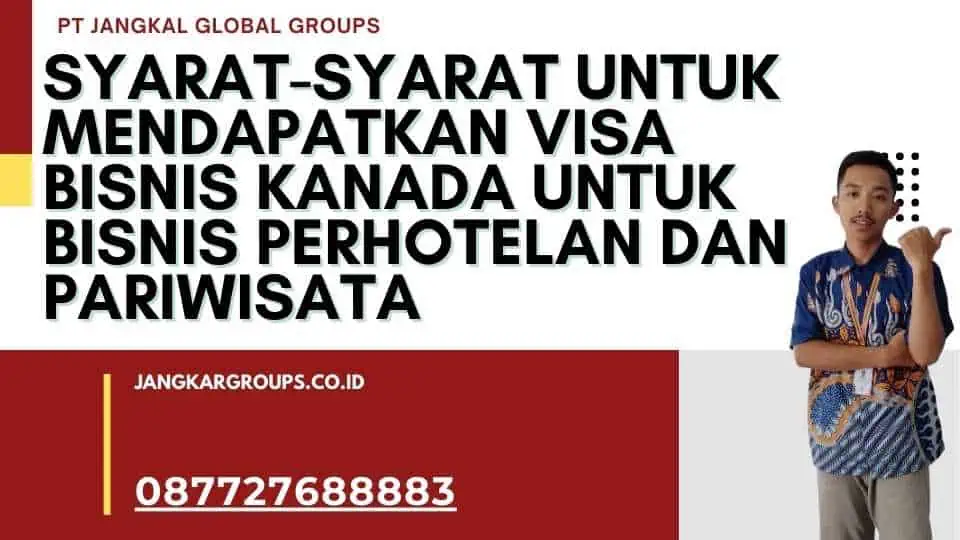 Syarat-Syarat untuk Mendapatkan Visa Bisnis Kanada Untuk Bisnis Perhotelan Dan Pariwisata