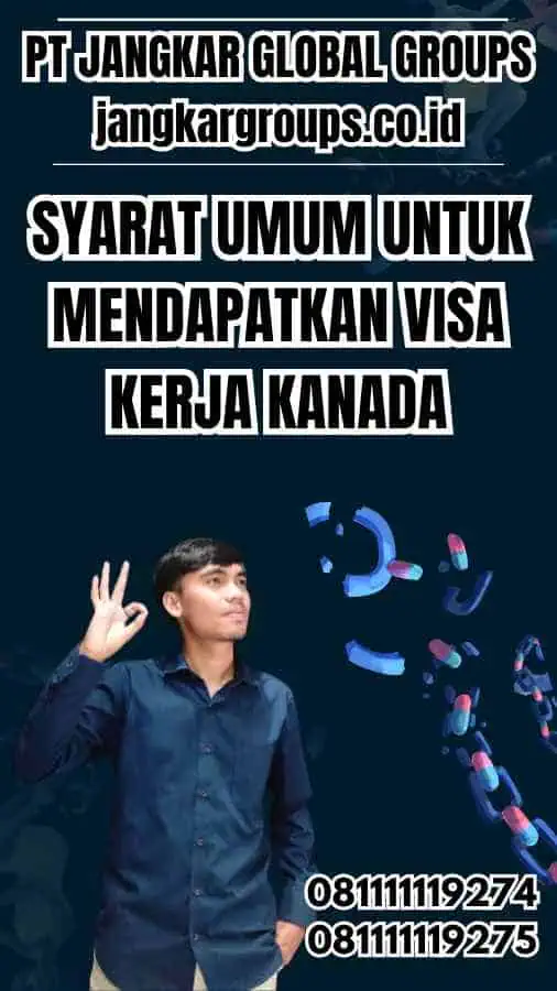 Syarat Umum Untuk Mendapatkan Visa Kerja Kanada