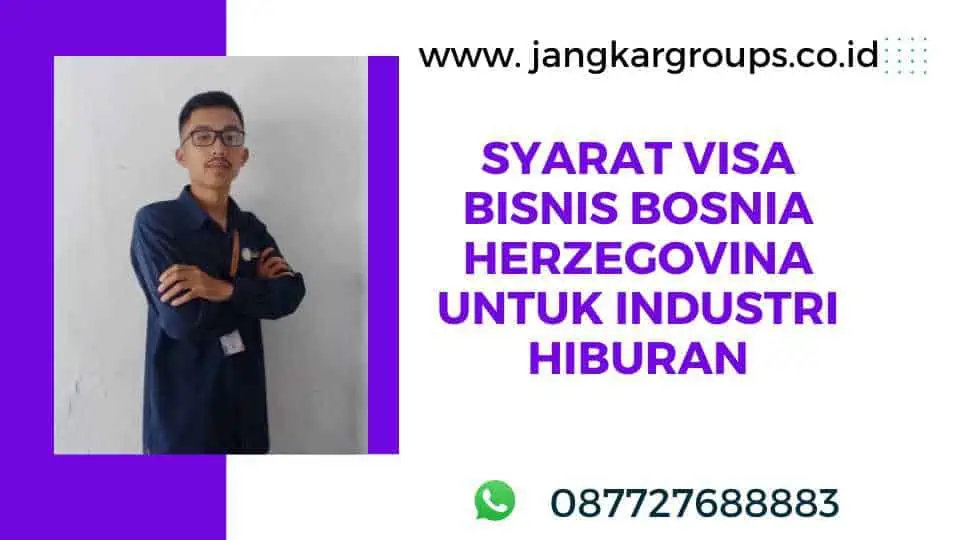 Syarat Visa Bisnis Bosnia Herzegovina Untuk Industri Hiburan