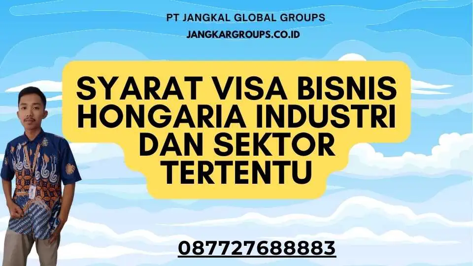 Syarat Visa Bisnis Hongaria Industri Dan Sektor Tertentu