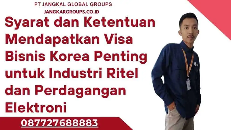 Syarat dan Ketentuan Mendapatkan Visa Bisnis Korea Penting untuk Industri Ritel dan Perdagangan Elektroni