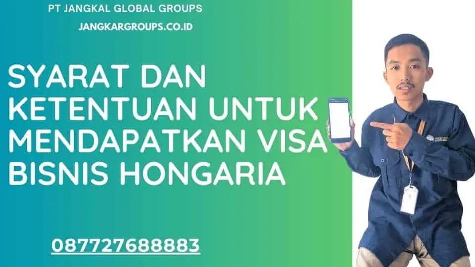 Syarat dan Ketentuan Untuk Mendapatkan Visa Bisnis Hongaria