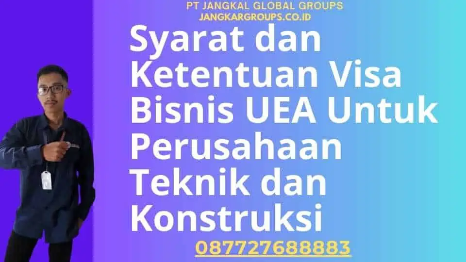 Syarat dan Ketentuan Visa Bisnis UEA Untuk Perusahaan Teknik dan Konstruksi