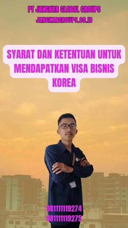 Syarat dan Ketentuan untuk Mendapatkan Visa Bisnis Korea