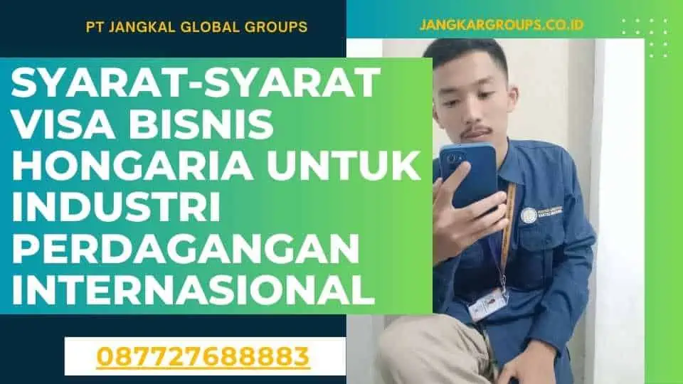 Syarat-syarat Visa Bisnis Hongaria Untuk Industri Perdagangan Internasional