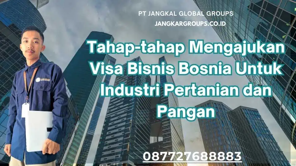 Tahap-tahap Mengajukan Visa Bisnis Bosnia Untuk Industri Pertanian dan Pangan