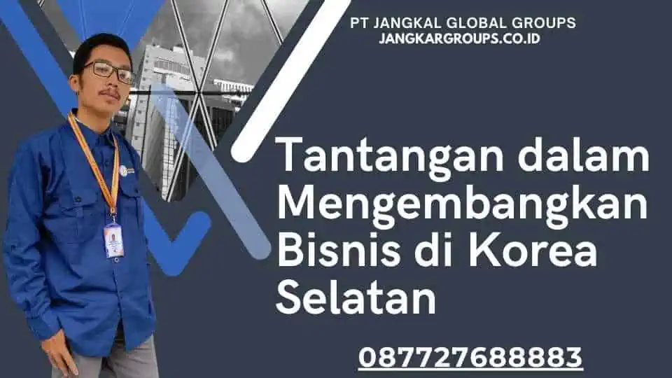 Tantangan dalam Mengembangkan Bisnis di Korea Selatan