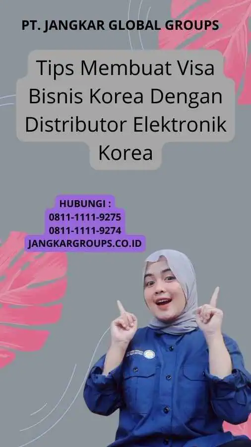 Tips Membuat Visa Bisnis Korea Dengan Distributor Elektronik Korea