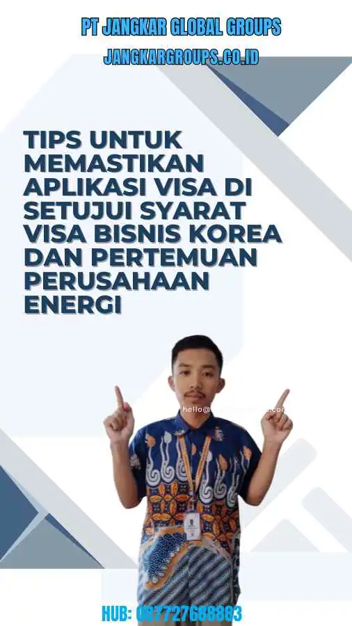 Tips untuk Memastikan Aplikasi Visa Di setujui Syarat Visa Bisnis Korea Dan Pertemuan Perusahaan Energi