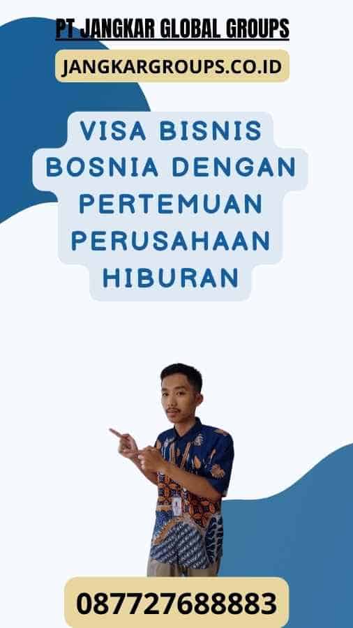 Visa Bisnis Bosnia Dengan Pertemuan Perusahaan Hiburan