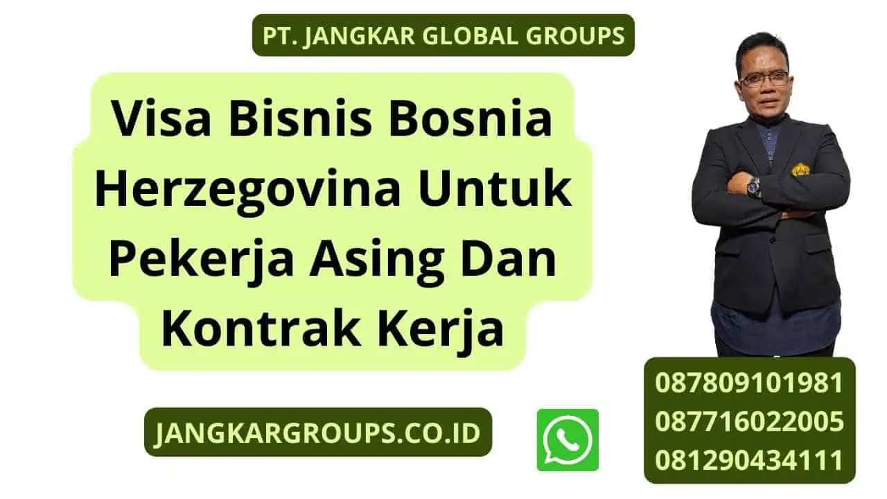 Visa Bisnis Bosnia Herzegovina Untuk Pekerja Asing Dan Kontrak Kerja