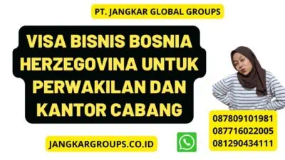 Visa Bisnis Bosnia Herzegovina Untuk Perwakilan Dan Kantor Cabang