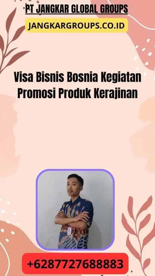 Visa Bisnis Bosnia Kegiatan Promosi Produk Kerajinan