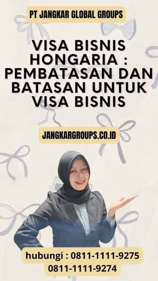 Visa Bisnis Hongaria : Pembatasan dan Batasan untuk Visa Bisnis