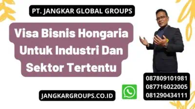 Visa Bisnis Hongaria Untuk Industri Dan Sektor Tertentu