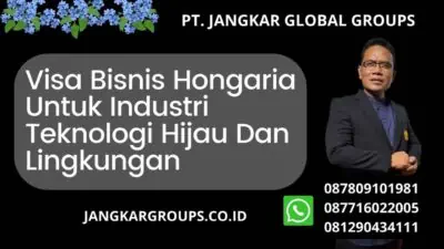 Visa Bisnis Hongaria Untuk Industri Teknologi Hijau Dan Lingkungan