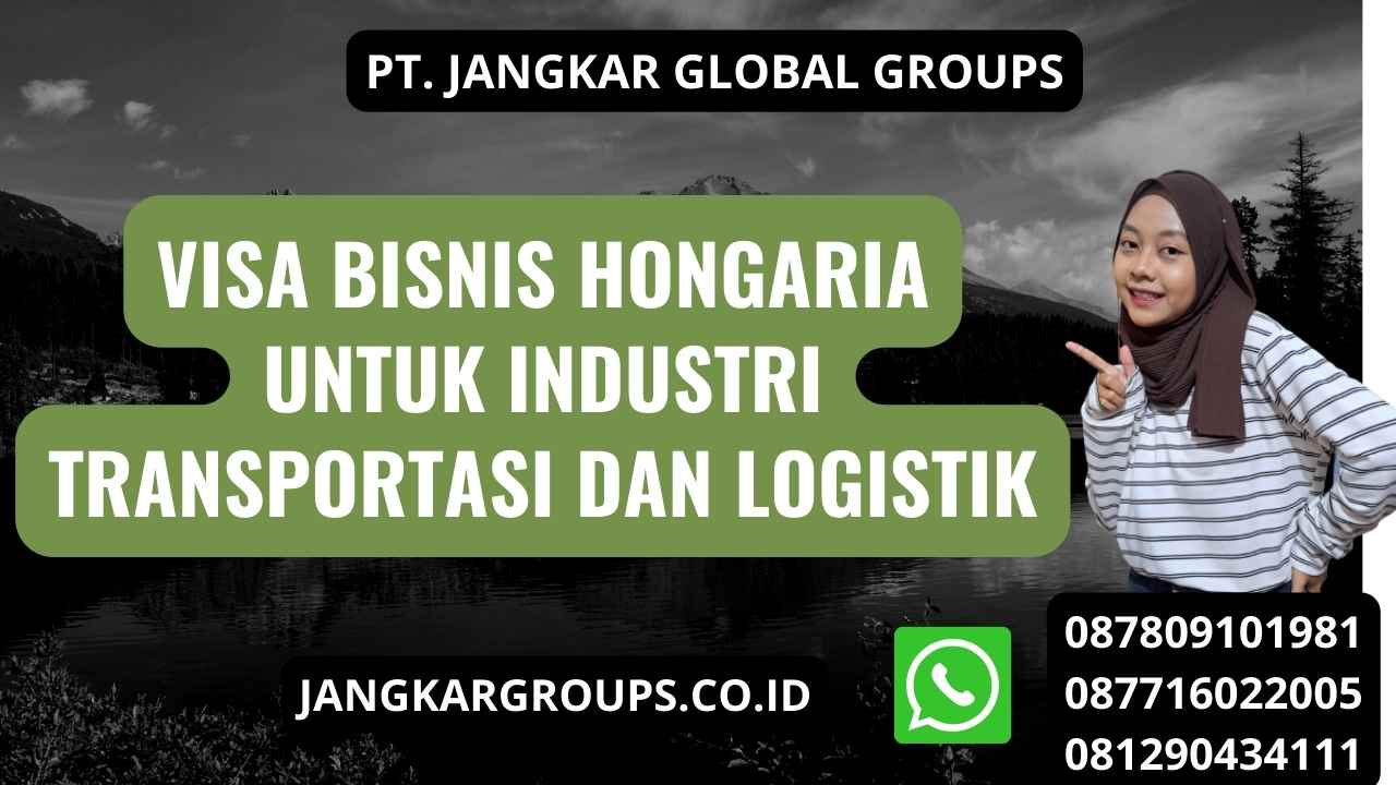 Visa Bisnis Hongaria Untuk Industri Transportasi Dan Logistik