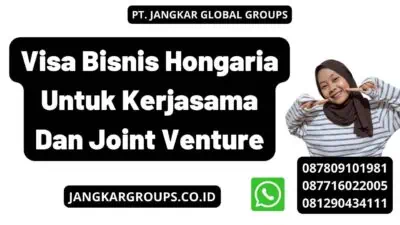 Visa Bisnis Hongaria Untuk Kerjasama Dan Joint Venture