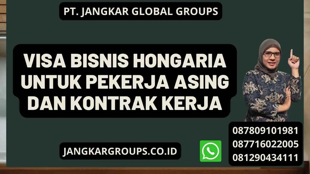 Visa Bisnis Hongaria Untuk Pekerja Asing Dan Kontrak Kerja