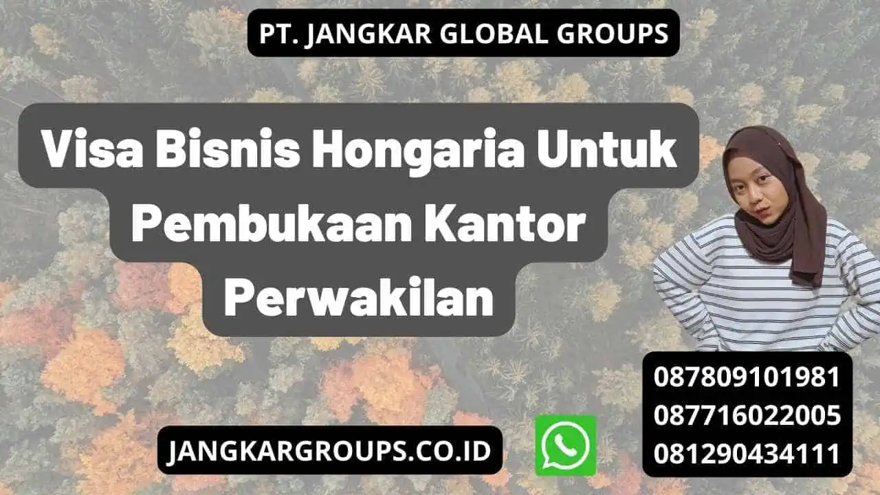 Visa Bisnis Hongaria Untuk Pembukaan Kantor Perwakilan