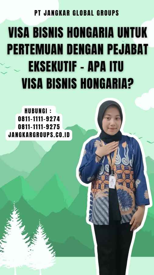 Visa Bisnis Hongaria Untuk Pertemuan Dengan Pejabat Eksekutif - Apa itu Visa Bisnis Hongaria