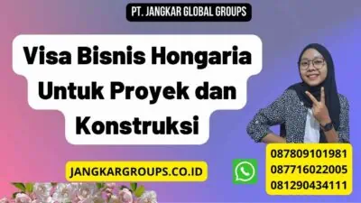 Visa Bisnis Hongaria Untuk Proyek dan Konstruksi