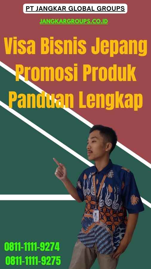 Visa Bisnis Jepang Promosi Produk Panduan Lengkap