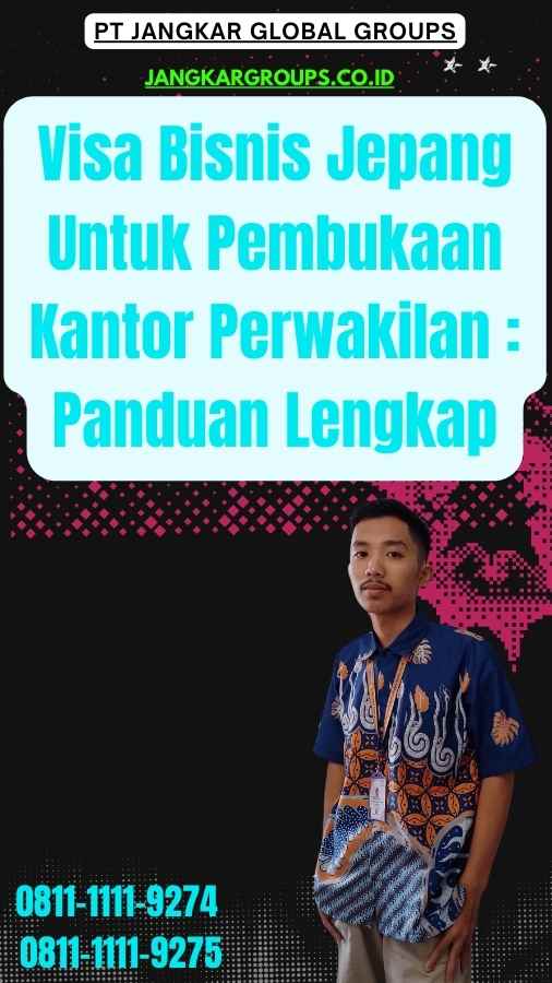 Visa Bisnis Jepang Untuk Pembukaan Kantor Perwakilan Panduan Lengkap