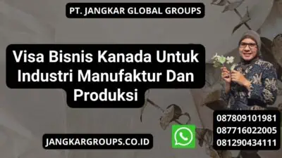 Visa Bisnis Kanada Untuk Industri Manufaktur Dan Produksi