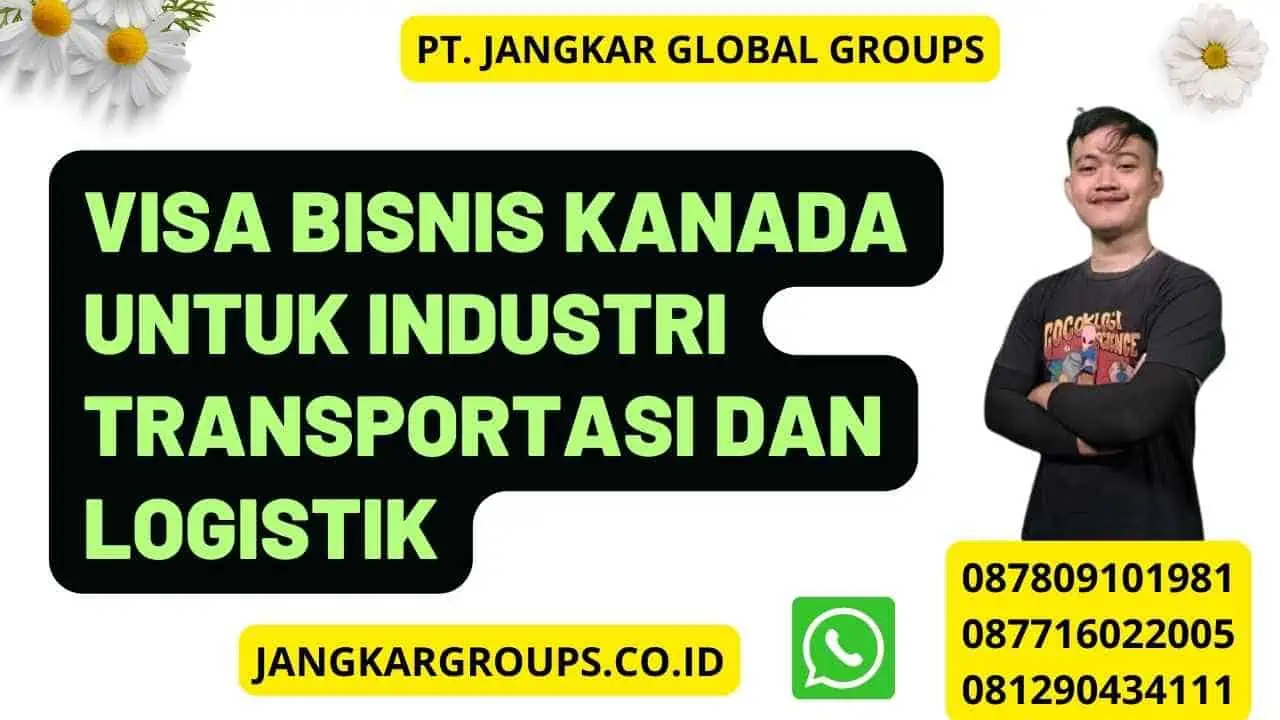 Visa Bisnis Kanada Untuk Industri Transportasi Dan Logistik